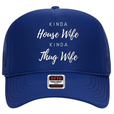 Kinda House Wife Kinda Thug Wife Happy Wife Happy Life Gift High Crown Mesh Back Trucker Hat