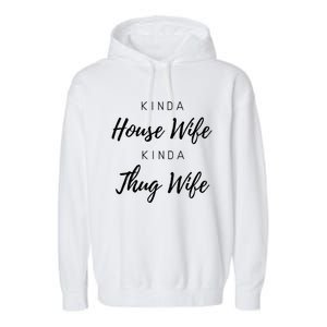 Kinda House Wife Kinda Thug Wife Happy Wife Happy Life Gift Garment-Dyed Fleece Hoodie