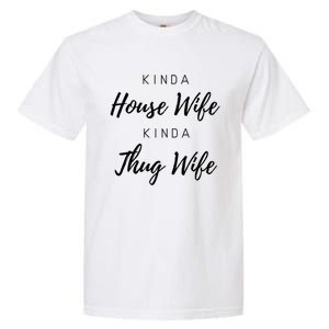 Kinda House Wife Kinda Thug Wife Happy Wife Happy Life Gift Garment-Dyed Heavyweight T-Shirt