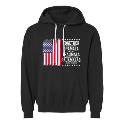 Kamala Harris Walz 2024 We Can End Dramala Traumala Garment-Dyed Fleece Hoodie