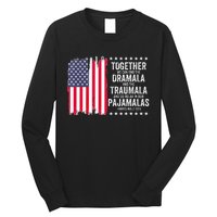 Kamala Harris Walz 2024 We Can End Dramala Traumala Long Sleeve Shirt