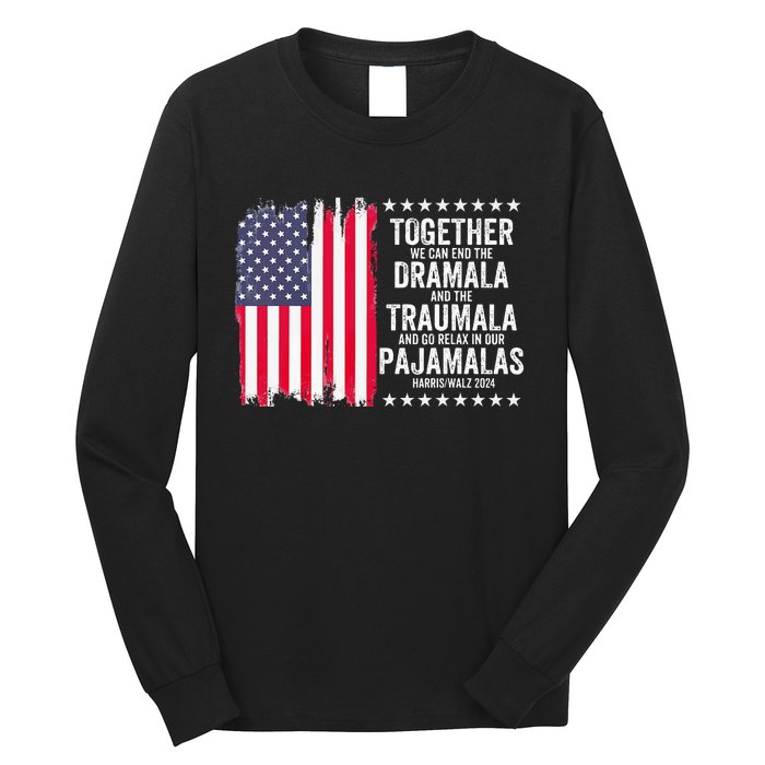 Kamala Harris Walz 2024 We Can End Dramala Traumala Long Sleeve Shirt