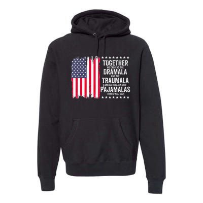 Kamala Harris Walz 2024 We Can End Dramala Traumala Premium Hoodie