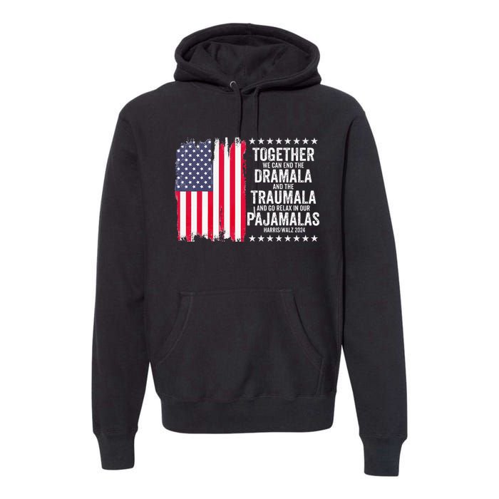 Kamala Harris Walz 2024 We Can End Dramala Traumala Premium Hoodie