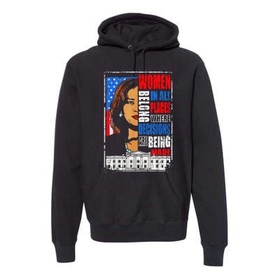 Kamala Harris Wo Belong In Place Where Decisions Are Made Premium Hoodie