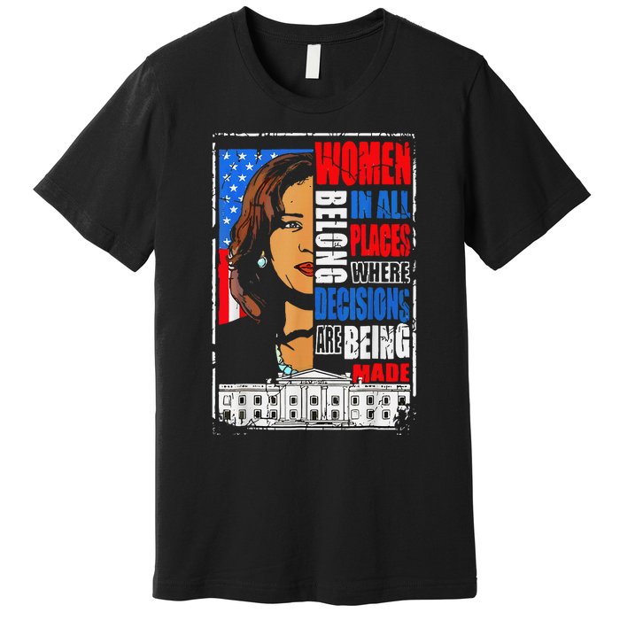 Kamala Harris Wo Belong In Place Where Decisions Are Made Premium T-Shirt