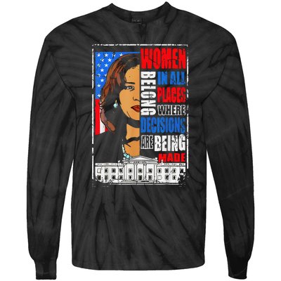 Kamala Harris Wo Belong In Place Where Decisions Are Made Tie-Dye Long Sleeve Shirt