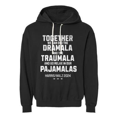 Kamala Harris Walz 2024 We Can End Dramala Traumala Garment-Dyed Fleece Hoodie