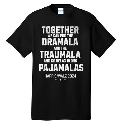 Kamala Harris Walz 2024 We Can End Dramala Traumala Tall T-Shirt