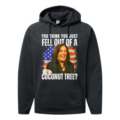 Kamala Harris You Think You Just Fell Out Of A Coconut Tree Performance Fleece Hoodie