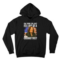 Kamala Harris You Think You Just Fell Out Of A Coconut Tree Hoodie