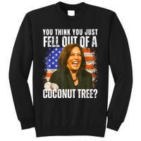 Kamala Harris You Think You Just Fell Out Of A Coconut Tree Sweatshirt