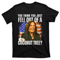 Kamala Harris You Think You Just Fell Out Of A Coconut Tree T-Shirt