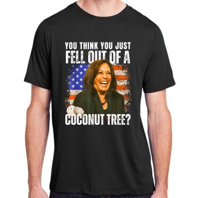 Kamala Harris You Think You Just Fell Out Of A Coconut Tree Adult ChromaSoft Performance T-Shirt