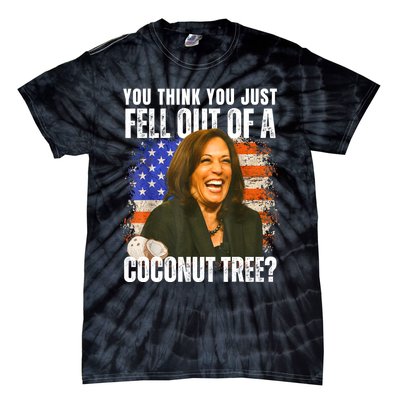 Kamala Harris You Think You Just Fell Out Of A Coconut Tree Tie-Dye T-Shirt