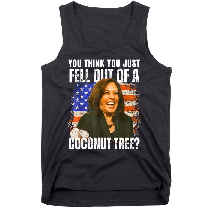 Kamala Harris You Think You Just Fell Out Of A Coconut Tree Tank Top