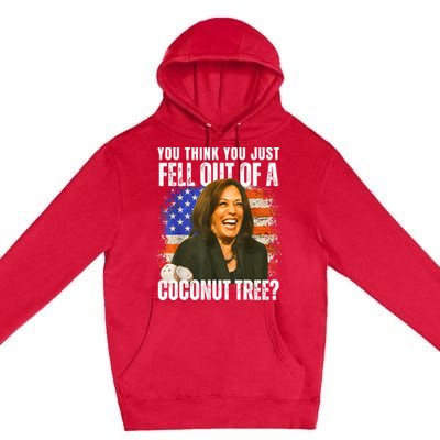 Kamala Harris You Think You Just Fell Out Of A Coconut Tree Premium Pullover Hoodie