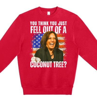 Kamala Harris You Think You Just Fell Out Of A Coconut Tree Premium Crewneck Sweatshirt