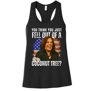 Kamala Harris You Think You Just Fell Out Of A Coconut Tree Women's Racerback Tank