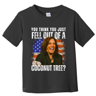 Kamala Harris You Think You Just Fell Out Of A Coconut Tree Toddler T-Shirt