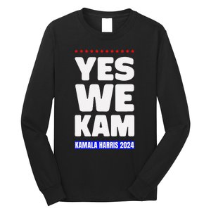 Kamala Harris Yes We Kam! For Us President 2024 Long Sleeve Shirt