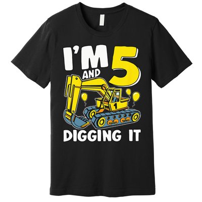 Kids Im 5 And Digging It 5 Years 5th Birthday Excavator Premium T-Shirt