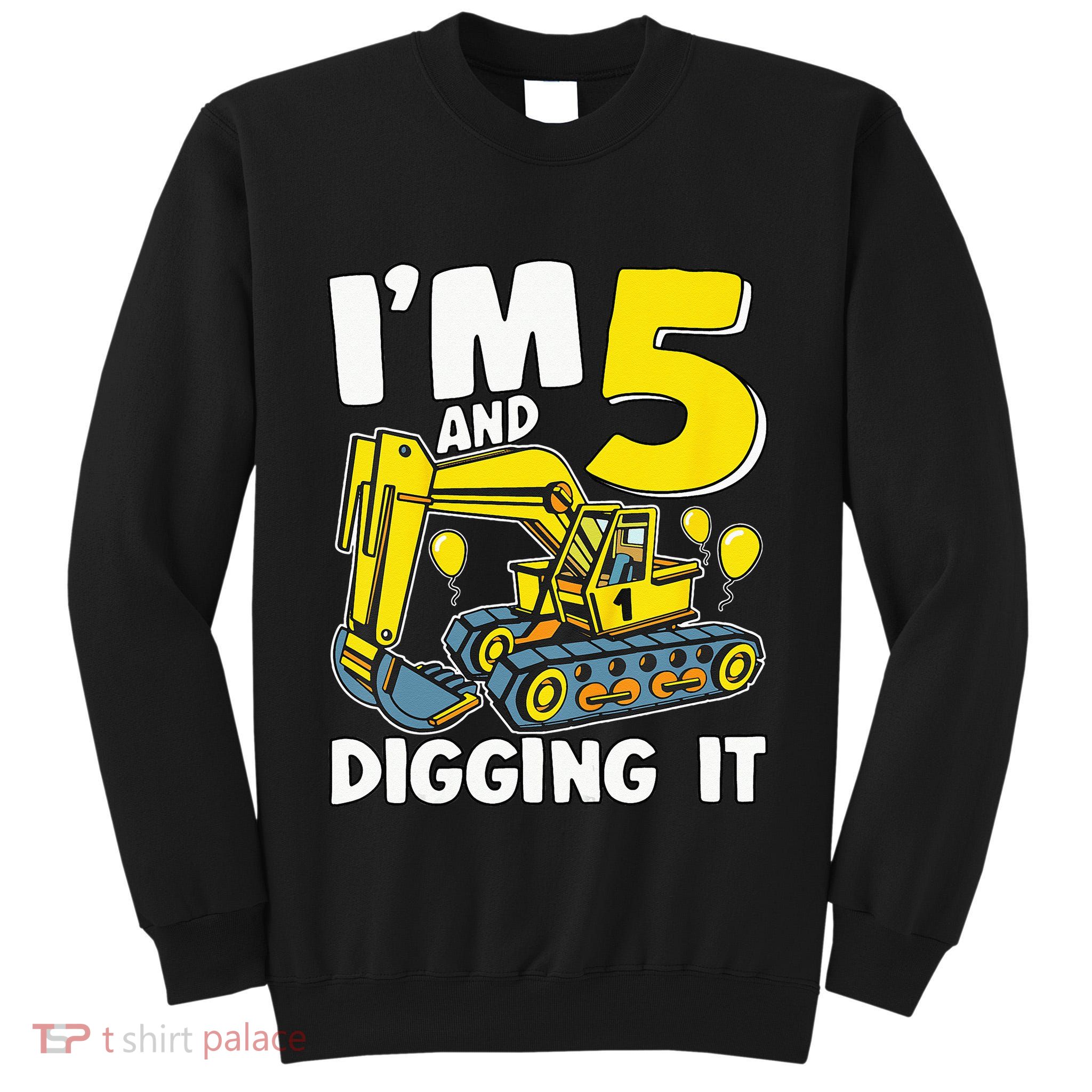 Kids Im 5 And Digging It 5 Years 5th Birthday Excavator Tall Sweatshirt