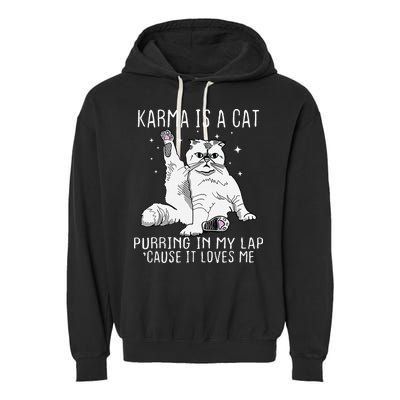 Karma is a Cat Purring in My Lap Cause It's Loves Me Garment-Dyed Fleece Hoodie
