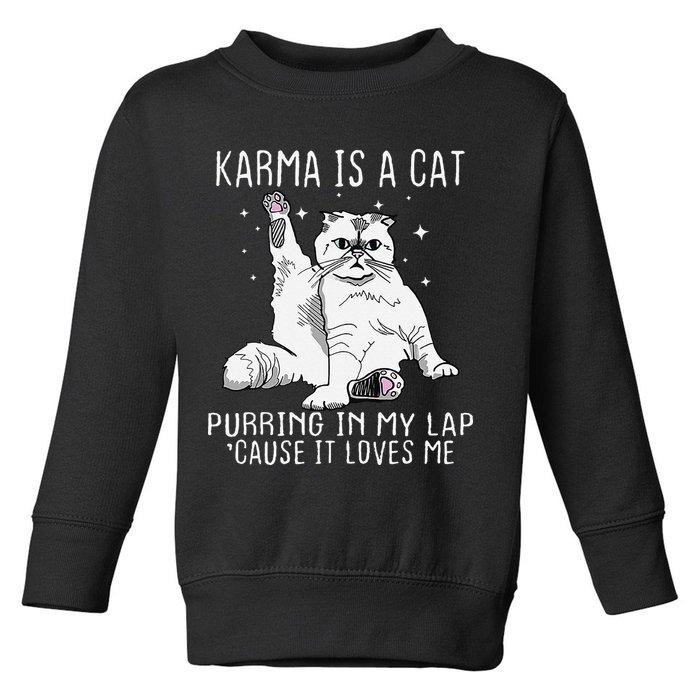 Karma is a Cat Purring in My Lap Cause It's Loves Me Toddler Sweatshirt