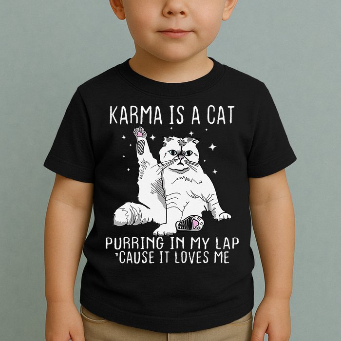 Karma is a Cat Purring in My Lap Cause It's Loves Me Toddler T-Shirt