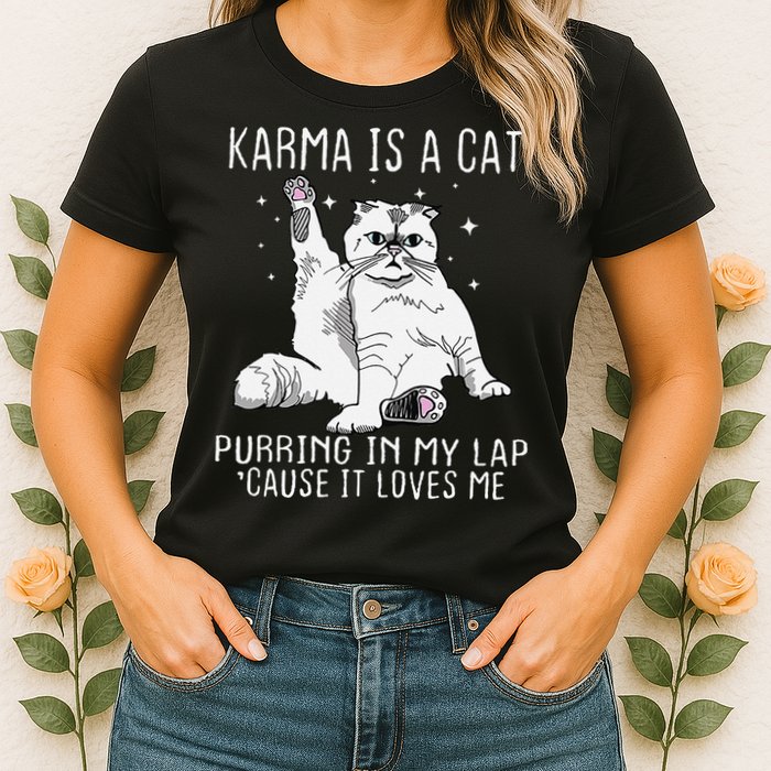 Karma is a Cat Purring in My Lap Cause It's Loves Me Womens T-Shirt