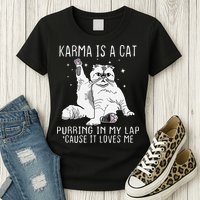 Karma is a Cat Purring in My Lap Cause It's Loves Me Womens T-Shirt