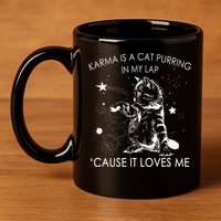 Karma Is A Cat Purring In My Lap Cause It Loves Me Cat Lover 11oz C Handle Ceramic Mug