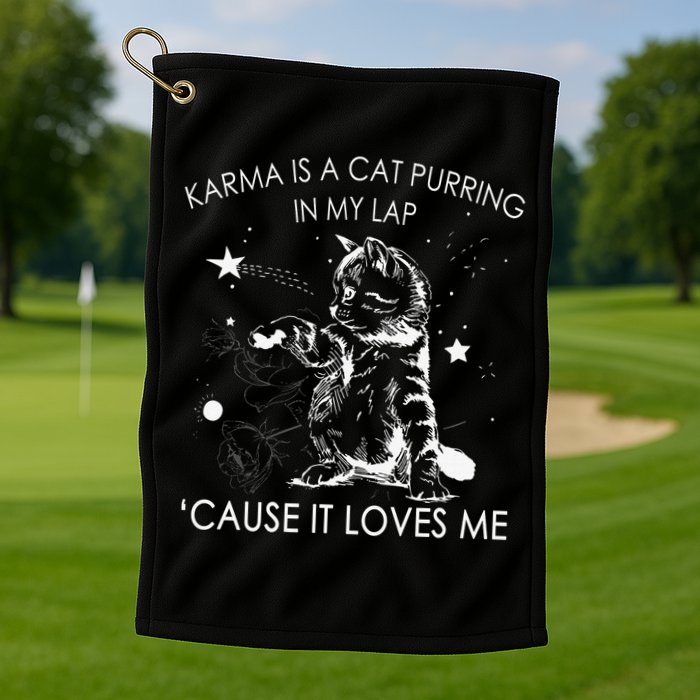 Karma Is A Cat Purring In My Lap Cause It Loves Me Cat Lover Golf Towel