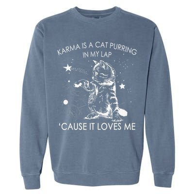 Karma Is A Cat Purring In My Lap Cause It Loves Me Cat Lover Garment-Dyed Sweatshirt