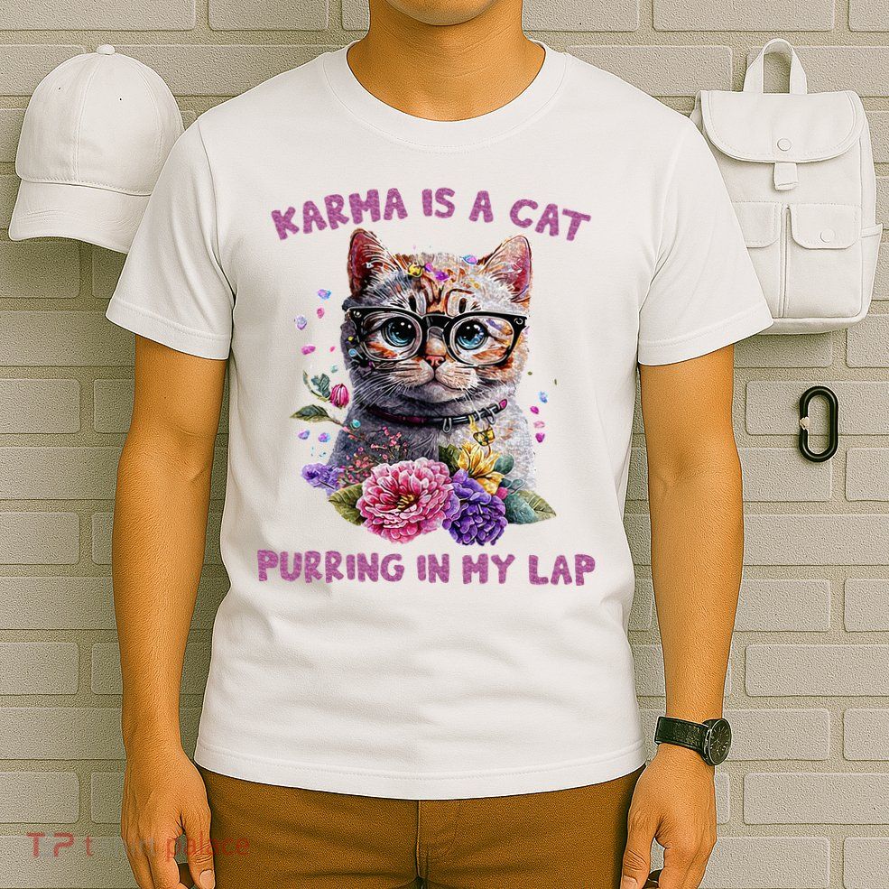 Karma Is A Cat Purring In My Lap T-Shirt
