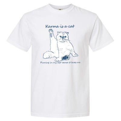 Karma Is A Cat Purring In My Lap Cause It Loves Me Cat Love Garment-Dyed Heavyweight T-Shirt