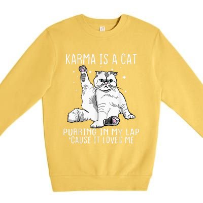 Karma Is A Cat Purring In My Lap Cause Its Loves Me Premium Crewneck Sweatshirt