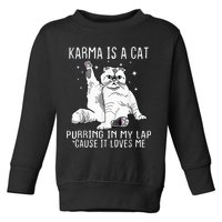 Karma Is A Cat Purring In My Lap Cause Its Loves Me Toddler Sweatshirt