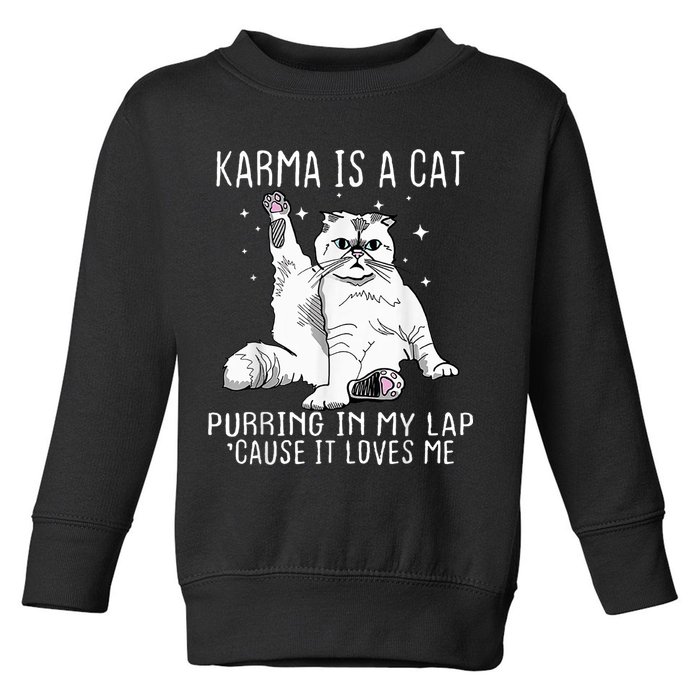 Karma Is A Cat Purring In My Lap Cause Its Loves Me Toddler Sweatshirt
