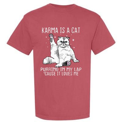 Karma Is A Cat Purring In My Lap Cause Its Loves Me Garment-Dyed Heavyweight T-Shirt