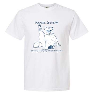 Karma Is A Cat Purring In My Lap Cause It Loves Me Garment-Dyed Heavyweight T-Shirt