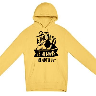 Kindness Is Always Beautiful Anti Bullying Week Unity Day Gift Premium Pullover Hoodie