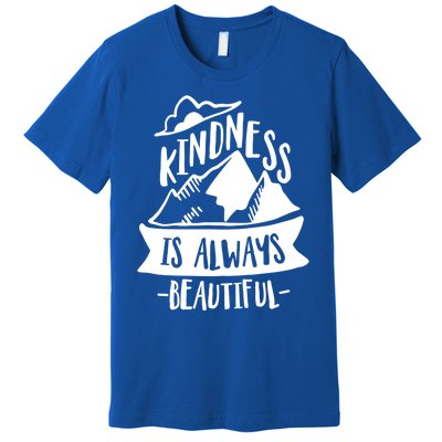 Kindness Is Always Beautiful Anti Bullying Week Unity Day Gift Premium T-Shirt