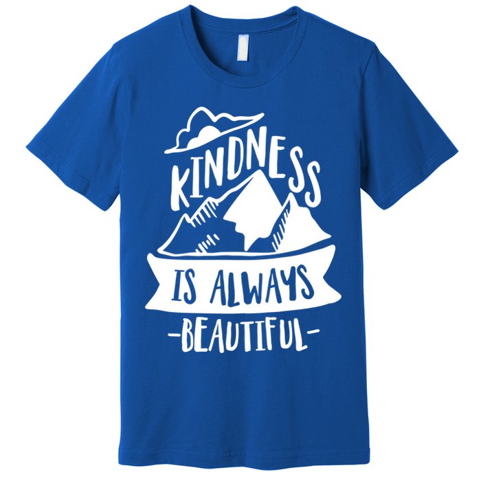 Kindness Is Always Beautiful Anti Bullying Week Unity Day Gift Premium T-Shirt