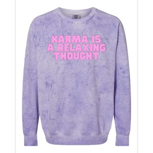 Karma Is A Relaxing Thought Funny Revenge Joke Meme Colorblast Crewneck Sweatshirt