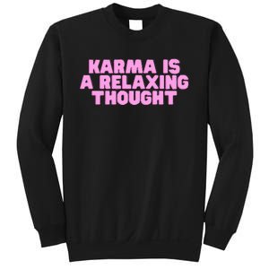 Karma Is A Relaxing Thought Funny Revenge Joke Meme Sweatshirt