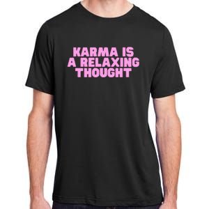 Karma Is A Relaxing Thought Funny Revenge Joke Meme Adult ChromaSoft Performance T-Shirt