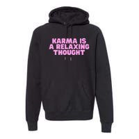 Karma Is A Relaxing Thought Funny Revenge Joke Meme Premium Hoodie