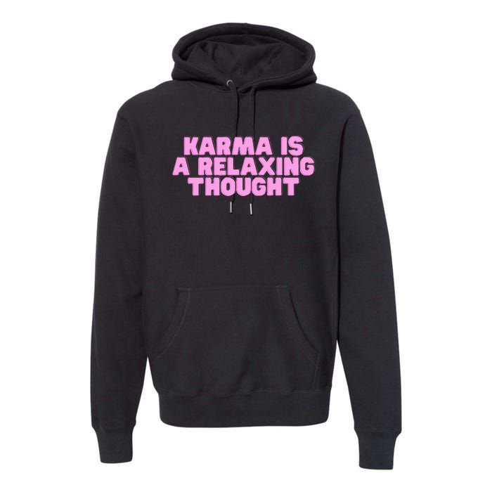 Karma Is A Relaxing Thought Funny Revenge Joke Meme Premium Hoodie